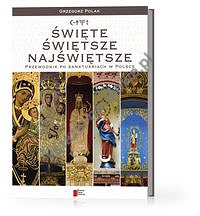 Święte Świętsze Najświętsze Przewodnik po sanktuariach w Polsce