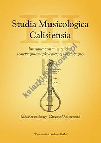 Studia Musicologica Calisiensia Tom 3 Instrumentarium w refleksji teoretyczno-muzykologicznej i