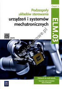 Podzespoły układów sterowania urządzeń i systemów mechatronicznych Kwalifikacja ELM.03 Podręcznik Część 2