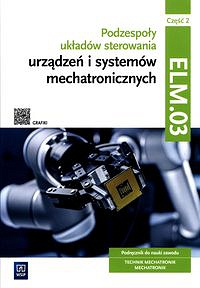 Podzespoły układów sterowania urządzeń i systemów mechatronicznych Kwalifikacja ELM.03 Podręcznik Część 2