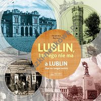 Lublin którego nie ma A Lublin that no longer exists
