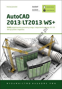 AutoCAD 2013/LT2013/WS+ Kurs projektowania parametrycznego i nieparametrycznego 2D i 3D