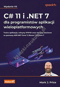 C# 11 i .NET 7 dla programistów aplikacji wieloplatformowych. Twórz aplikacje, witryny WWW oraz serwisy sieciowe za pomocą ASP.NET Core 7, Blazor i EF Core 7. Wydanie VII