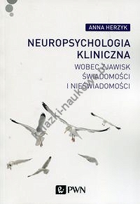 Neuropsychologia kliniczna wobec zjawisk świadomości i nieświadomości