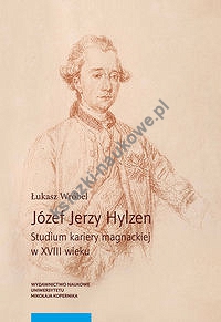 Józef Jerzy Hylzen Studium kariery magnackiej w XVIII wieku