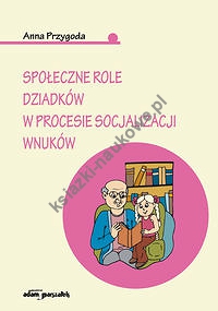 Społeczne role dziadków w procesie socjalizacji wnuków