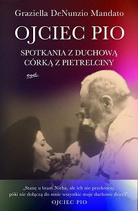 Ojciec Pio Spotkania z duchową córką z Pietrelciny
