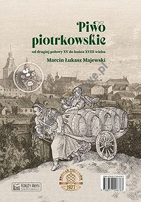 Piwo piotrkowskie od drugiej połowy XV do końca XVIII wieku / Beer brewed in Piotrków from the secon