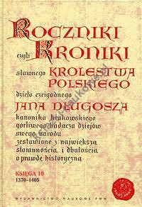Roczniki czyli Kroniki sławnego Królestwa Polskiego Księga 10