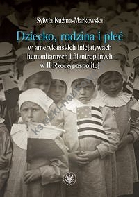Dziecko, rodzina i płeć w amerykańskich inicjatywach humanitarnych i filantropijnych w II Rzeczypospolitej