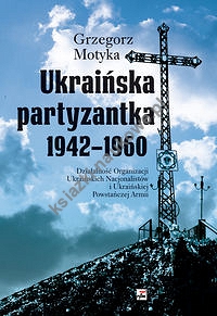 Ukraińska partyzantka 1942-1960. Działalność Organizacji Ukraińskich Nacjonalistów i Ukraińskiej Pow