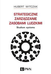 Strategiczne zarządzanie zasobami ludzkimi Studium systemu