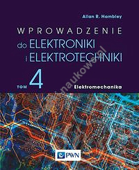 Wprowadzenie do elektroniki i elektrotechniki Tom 4 Elektromechanika