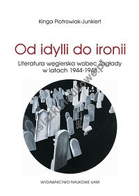 Od idylli do ironii Literatura węgierska wobec Zagłady w latach 1944-1948