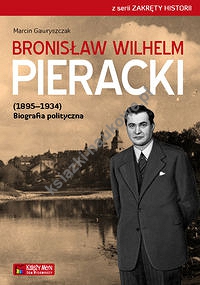 Bronisław Wilhelm Pieracki (1895-1934) Biografia polityczna
