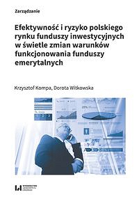 Efektywność i ryzyko polskiego rynku funduszy inwestycyjnych w świetle zmian warunków funkcjonowania