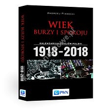 Wiek burzy i spokoju Kalendarium dziejów Polski 1918-2018