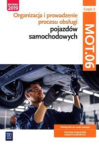 Organizacja i prowadzenie procesu obsługi pojazdów samochodowych. Kwalifikacja MOT.06 Podręcznik do nauki zawodu technik pojazdów samochodowych Część 2