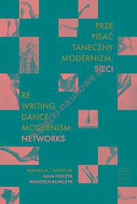 Prze-pisać taneczny modernizm: sieci / Re-writing Dance Modernism: Networks