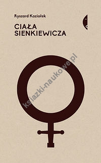 Ciała Sienkiewicza Studia o płci i przemocy