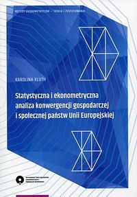 Statystyczna i ekonometryczna analiza konwergencji gospodarczej i społecznej państwa Unii Europejskiej