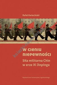 W cieniu niepewności Siła militarna Chin w erze Xi Jinpinga