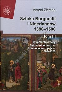Sztuka Burgundii i Niderlandów 1380-1500 Tom 3