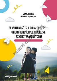 Seksualność dzieci i młodzieży - (nie)trudności pedagogiczne i psychoterapeutyczne