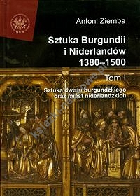 Sztuka Burgundii i Niderlandów 1380-1500 Tom 1