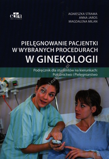 Pielęgnowanie pacjentki w wybranych procedurach w ginekologii