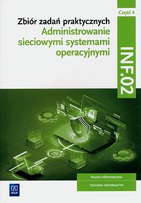 Zbiór zadań praktycznych. INF.02. Administrowanie sieciowymi systemami operacyjnymi. Część 4