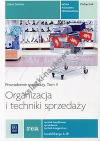 Organizacja i techniki sprzedaży Prowadzenie sprzedaży Tom 2 Podręcznik Kwalifikacja A.18