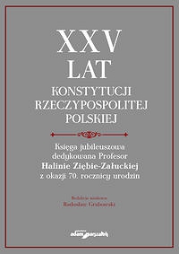 XXV lat Konstytucji Rzeczypospolitej Polskiej. Księga jubileuszowa dedykowana Profesor Halinie Ziębi